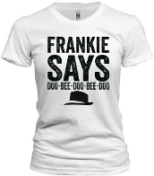 Frankie Says Do Be Do Be Doo Tee - noveltees.com